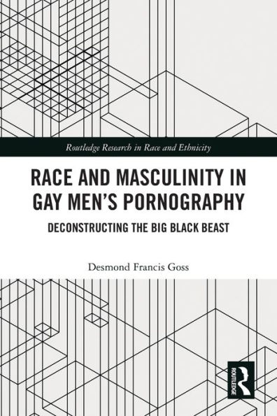 Race and Masculinity Gay Men's Pornography: Deconstructing the Big Black Beast