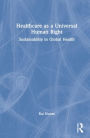 Healthcare as a Universal Human Right: Sustainability in Global Health