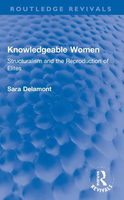 Knowledgeable Women: Structuralism and the Reproduction of Elites