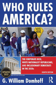 Title: Who Rules America?: The Corporate Rich, White Nationalist Republicans, and Inclusionary Democrats in the 2020s, Author: G William Domhoff