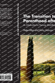 Title: The Transition to Parenthood after IVF: An Introduction for Nursing, Midwifery and Health Visiting, Author: Helen Allan