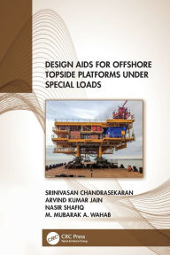 Title: Design Aids for Offshore Topside Platforms Under Special Loads, Author: Srinivasan Chandrasekaran