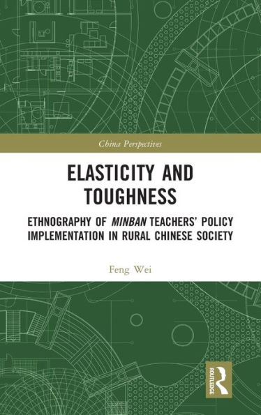 Elasticity and Toughness: Ethnography of Minban Teachers' Policy Implementation in Rural Chinese Society