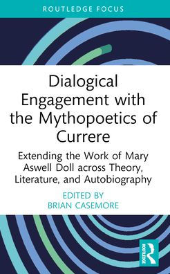 Dialogical Engagement with the Mythopoetics of Currere: Extending Work Mary Aswell Doll across Theory, Literature, and Autobiography