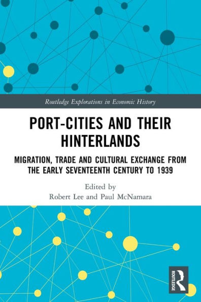 Port-Cities and their Hinterlands: Migration, Trade Cultural Exchange from the Early Seventeenth Century to 1939