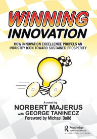 Title: Winning Innovation: How Innovation Excellence Propels an Industry Icon Toward Sustained Prosperity, Author: Norbert Majerus