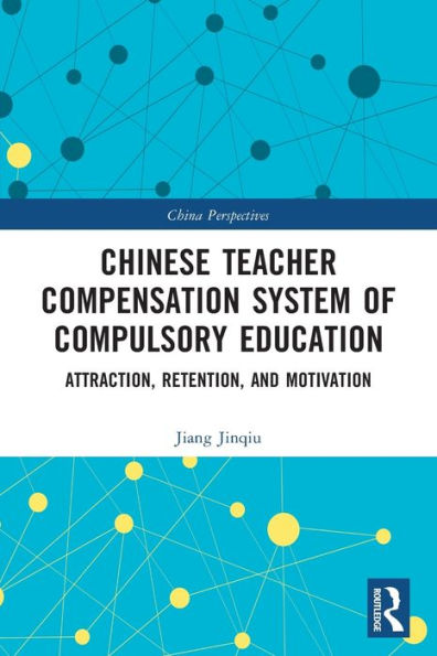 Chinese Teacher Compensation System of Compulsory Education: Attraction, Retention, and Motivation