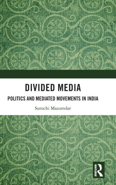 Divided Media: Politics and Mediated Movements India