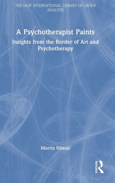 A Psychotherapist Paints: Insights from the Border of Art and Psychotherapy