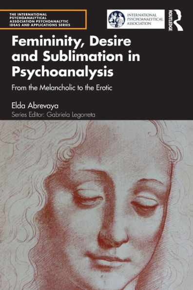 Femininity, Desire and Sublimation Psychoanalysis: From the Melancholic to Erotic