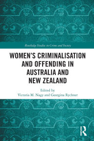 Title: Women's Criminalisation and Offending in Australia and New Zealand, Author: Victoria M. Nagy