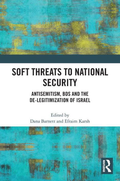 Soft Threats to National Security: Antisemitism, BDS and the De-legitimization of Israel