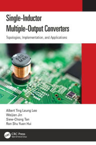 Title: Single-Inductor Multiple-Output Converters: Topologies, Implementation, and Applications, Author: Albert Ting Leung Lee