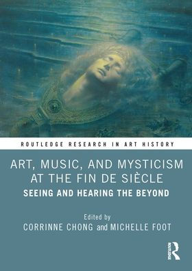 Art, Music, and Mysticism at the Fin de Siècle: Seeing Hearing Beyond