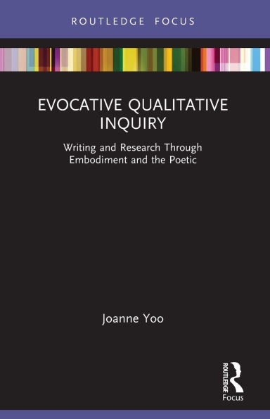 Evocative Qualitative Inquiry: Writing and Research Through Embodiment the Poetic