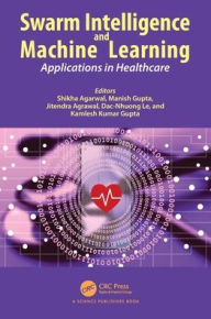 Title: Swarm Intelligence and Machine Learning: Applications in Healthcare, Author: Shikha Agarwal