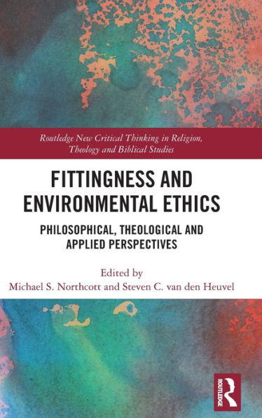 Fittingness and Environmental Ethics: Philosophical, Theological Applied Perspectives