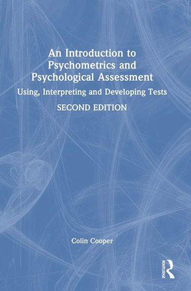 An Introduction to Psychometrics and Psychological Assessment: Using, Interpreting and Developing Tests