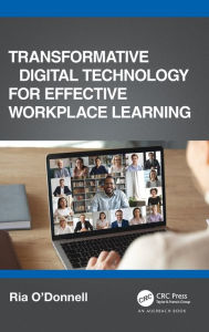 Title: Transformative Digital Technology for Effective Workplace Learning, Author: Ria O'Donnell
