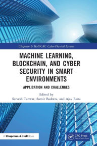 Title: Machine Learning, Blockchain, and Cyber Security in Smart Environments: Application and Challenges, Author: Sarvesh Tanwar