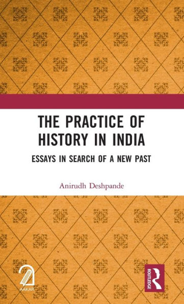 The Practice of History India: Essays Search a New Past