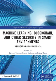 Title: Machine Learning, Blockchain, and Cyber Security in Smart Environments: Application and Challenges, Author: Sarvesh Tanwar