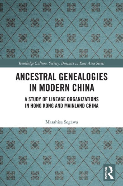 Ancestral Genealogies Modern China: A Study of Lineage Organizations Hong Kong and Mainland China