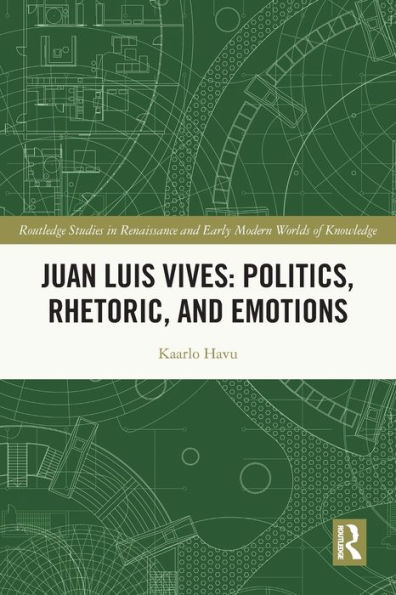 Juan Luis Vives: Politics, Rhetoric, and Emotions