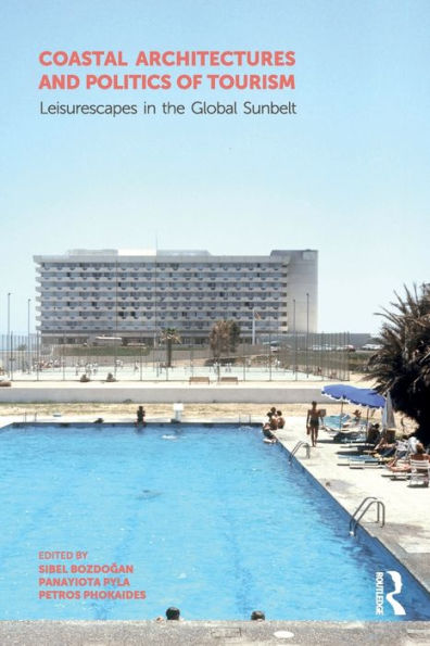 Coastal Architectures and Politics of Tourism: Leisurescapes the Global Sunbelt