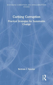 Title: Curbing Corruption: Practical Strategies for Sustainable Change, Author: Bertram I. Spector