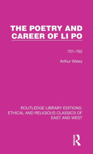 Title: The Poetry and Career of Li Po: 701-762, Author: Arthur Waley