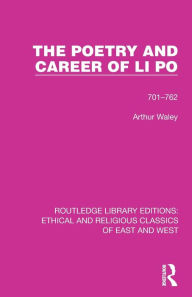 Title: The Poetry and Career of Li Po: 701-762, Author: Arthur Waley