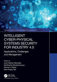 Title: Intelligent Cyber-Physical Systems Security for Industry 4.0: Applications, Challenges and Management, Author: Jyoti Sekhar Banerjee
