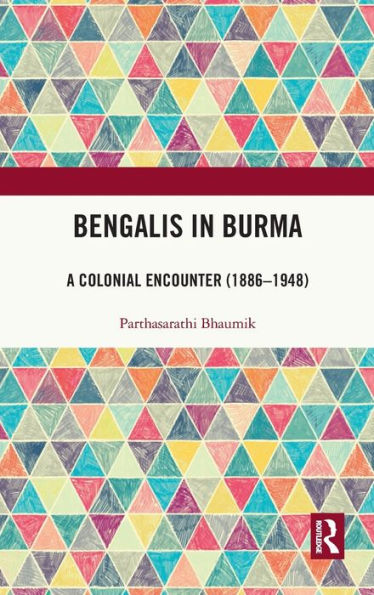 Bengalis in Burma: A Colonial Encounter (1886-1948)