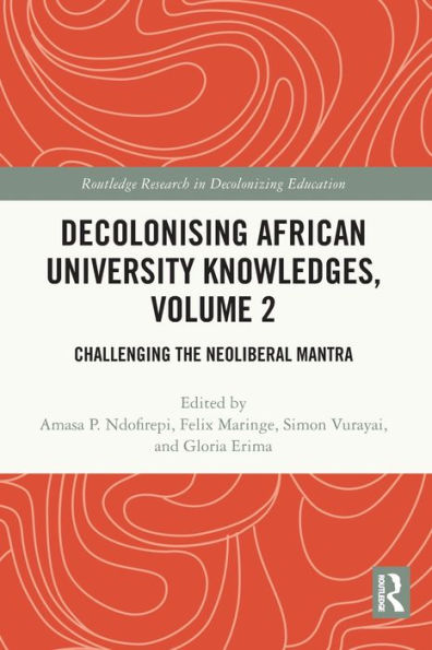 Decolonising African University Knowledges, Volume 2: Challenging the Neoliberal Mantra