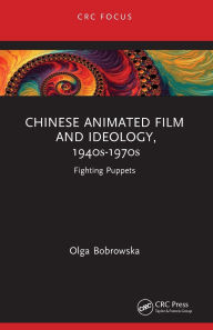 Title: Chinese Animated Film and Ideology, 1940s-1970s: Fighting Puppets, Author: Olga Bobrowska