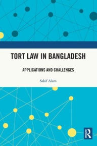 Title: Tort Law in Bangladesh: Applications and Challenges, Author: Sakif Alam