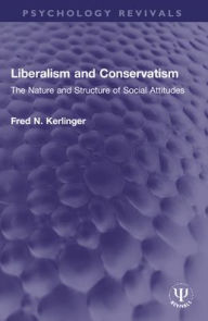 Title: Liberalism and Conservatism: The Nature and Structure of Social Attitudes, Author: Fred N. Kerlinger