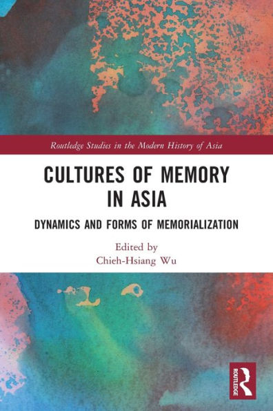 Cultures of Memory Asia: Dynamics and Forms Memorialization