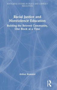 Title: Racial Justice and Nonviolence Education: Building the Beloved Community, One Block at a Time, Author: Arthur Romano