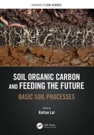 Title: Soil Organic Carbon and Feeding the Future: Basic Soil Processes, Author: Rattan Lal