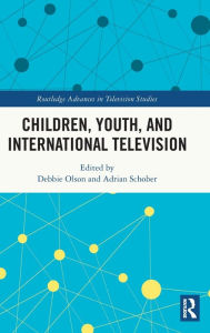 Title: Children, Youth, and International Television, Author: Debbie Olson