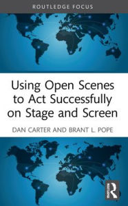 Title: Using Open Scenes to Act Successfully on Stage and Screen, Author: Dan Carter