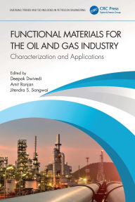 Title: Functional Materials for the Oil and Gas Industry: Characterization and Applications, Author: Deepak Dwivedi