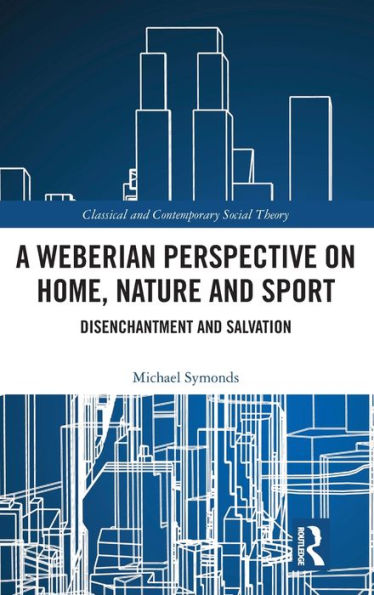 A Weberian Perspective on Home, Nature and Sport: Disenchantment Salvation