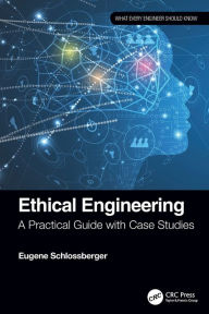 Title: Ethical Engineering: A Practical Guide with Case Studies, Author: Eugene Schlossberger