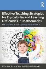 Title: Effective Teaching Strategies for Dyscalculia and Learning Difficulties in Mathematics: Perspectives from Cognitive Neuroscience, Author: Marie-Pascale Noël