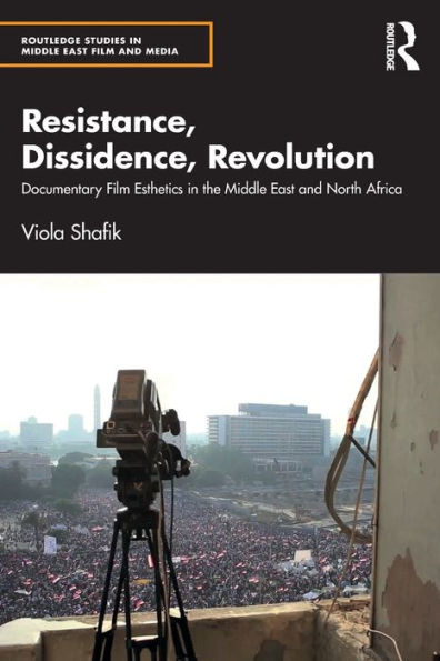 Resistance, Dissidence, Revolution: Documentary Film Esthetics the Middle East and North Africa