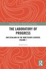 The Laboratory of Progress: Switzerland in the Nineteenth Century, Volume 1