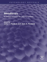 Title: Bibliotherapy: A Clinical Approach for Helping Children, Author: John T. Pardeck